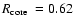 $\rm\mbox{$R_{\rm core}$ }=0.62$