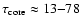 $\tau_{\rm core}\approx13{-}78$