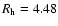 $R_{\rm h}=4.48$