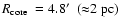 $\mbox{$R_{\rm core}$ }=4.8\hbox{$^\prime$ }\ ({\approx}2~\rm pc)$