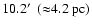 $10.2\hbox{$^\prime$ }\ ({\approx}4.2~\rm pc)$