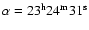 $\alpha=23^{\rm h}24^{\rm m}31^{\rm s}$