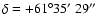 $\delta=+61^\circ35\hbox{$^\prime$ }29\hbox{$^{\prime\prime}$ }$