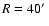 $R=40\hbox{$^\prime$ }$