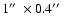 $1\hbox{$^{\prime\prime}$ }\times0.4\hbox{$^{\prime\prime}$ }$