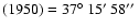 $(1950)=37\hbox{$^\circ$ }15\hbox{$^\prime$ }58\hbox{$^{\prime\prime}$ }$