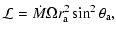 $\displaystyle {\cal L} = \dot{M} \Omega r_{\rm a}^2 \sin^2\theta_{\rm a},$