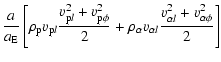 $\displaystyle \frac{a}{a_{\rm E}}\left[\rho_{\rm p} v_{{\rm p} l}\frac{v_{{\rm ...
...}{2}
+\rho_\alpha v_{\alpha l}\frac{v_{\alpha l}^2+v_{\alpha\phi}^2}{2}
\right]$