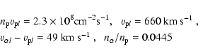 \begin{eqnarray*}&& n_{\rm p} v_{{\rm p} l} = 2.3 \times 10^8 \mbox{cm}^{-2} \mb...
...49\mbox{~km~s$^{-1}$ },\hskip 0.2cm
n_\alpha/n_{\rm p} = 0.0445
\end{eqnarray*}