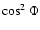 $\cos^2\Phi$