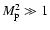 $M_{\rm p}^2\gg 1$