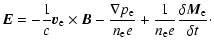 $\displaystyle \vec{E}=-\frac{1}{c}\vec{v}_{\rm e}\times\vec{B}
-\frac{\nabla p_...
...n_{\rm e} e}+\frac{1}{n_{\rm e} e}\frac{\delta
\vec{M}_{\rm e}}{\delta t} \cdot$