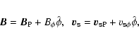 \begin{eqnarray*}\vec{B}=\vec{B}_{\rm P} + B_\phi \hat{\phi}, \hspace{0.2cm}
\ve...
..._{\sf s}=\vec{v}_{{\sf s} \rm P} + v_{{\sf s} \phi} \hat{\phi},
\end{eqnarray*}