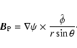 \begin{eqnarray*}\vec{B}_{\rm P}=\nabla\psi\times\frac{\hat{\phi}}{r\sin\theta}\cdot
\end{eqnarray*}