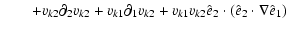 $\displaystyle \qquad+ v_{k2}\partial_2 v_{k2}
+ v_{k1}\partial_1 v_{k2}
+ v_{k1}v_{k2}\hat{e}_2\cdot(\hat{e}_2\cdot\nabla\hat{e}_1)$