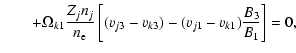 $\displaystyle \qquad +\Omega_{k1}\frac{Z_j n_j}{n_{\rm e}}
\left[(v_{j3}-v_{k3})-(v_{j1}-v_{k1})\frac{B_3}{B_1}\right] =0,$