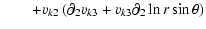 $\displaystyle \qquad+v_{k2}\left(\partial_2 v_{k3}+v_{k3}\partial_2\ln r\sin\theta \right)$
