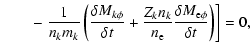 $\displaystyle \qquad- \left.
\frac{1}{n_k m_k}\left(\frac{\delta M_{k\phi}}{\de...
...frac{Z_k n_k}{n_{\rm e}}\frac{\delta M_{\rm e\phi}}{\delta t}\right)\right]
=0,$