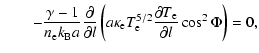 $\displaystyle \qquad-\frac{\gamma-1}{n_{\rm e} k_{\rm B} a}
\frac{\partial}{\pa...
...m e} T_{\rm e}^{5/2}
\frac{\partial T_{\rm e}}{\partial l}\cos^2\Phi\right)
=0,$
