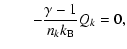 $\displaystyle \qquad-\frac{\gamma-1}{n_k k_{\rm B}} Q_k
=0,$