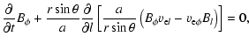 $\displaystyle \frac{\partial}{\partial t}B_{\phi}
+ \frac{r\sin\theta}{a}\frac{...
...ac{a}{r\sin\theta}\left(B_\phi v_{{\rm e} l}-v_{\rm e\phi}B_l\right)\right]
=0,$