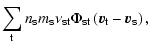 $\displaystyle \sum_{\sf t} n_{\sf s} m_{\sf s}\nu_{\sf st}\Phi_{\sf st}
\left(\vec{v}_{\sf t}-\vec{v}_{\sf s}\right),$