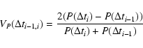 \begin{displaymath}
V_{P}(\Delta t_{i-1,i})=\frac
{2 (P(\Delta t_{i})-P(\Delta t_{i-1}))}
{P(\Delta t_{i})+P(\Delta t_{i-1})} ~
\end{displaymath}