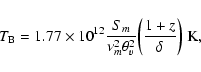 \begin{displaymath}
T_{\rm {B}} = 1.77 \times 10^{12} \frac {S_{m}} {\nu_{m}^{2} \theta_{v}^{2}}
{\left(\frac {1+z} {\delta}\right)}~ \rm {K},
\end{displaymath}