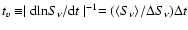 $t_{v} \equiv \mid {\rm d} {\rm ln} S_{\nu} / {\rm d}t \mid ^{-1} =
(\langle S_{\nu}\rangle /\Delta S_{\nu}) \Delta t$