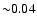 ${\sim} 0.04$