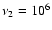 $\nu_{2}=\rm {{10^{6}}}$