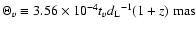 $\Theta_{v}\equiv 3.56
\times 10^{-4} t_{v} {d_{\rm L}}^{-1} (1+z)~\rm {mas}$
