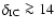 $\delta_{\rm {IC}} \ga \rm {{14}}$