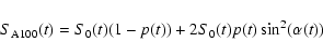 \begin{displaymath}
S_{\rm {A100}}(t)=
S_{0}(t) (1-p(t)) +
2 S_{0}(t) p(t) \sin^{2} (\alpha(t)) ~
\end{displaymath}