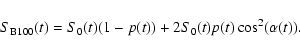 \begin{displaymath}
S_{\rm {B100}}(t)=
S_{0}(t) (1-p(t)) +
2 S_{0}(t) p(t) \cos^{2} (\alpha(t)) .
\end{displaymath}