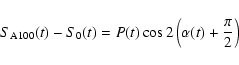 \begin{displaymath}
S_{\rm {A100}}(t)
- S_{0}(t)
= P(t) \cos{2\left(\alpha(t)+\frac{\pi}{2}\right)} ~
\end{displaymath}