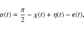 \begin{displaymath}
\alpha(t)=\frac{\pi}{2}-\chi(t)+\eta(t)-\epsilon(t) ,
\end{displaymath}