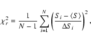 \begin{displaymath}
\chi_{r}^2=\frac{1}{N-1} \sum_{i=1}^N
\left(\frac{S_i-\langle S\rangle}{\Delta S_{i}}\right)^{2} ,
\end{displaymath}