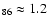 $_{86} \approx 1.2$