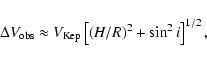 \begin{displaymath}%
\Delta V_{\rm obs} \approx V_{\rm Kep}
\left[ (H/R)^2+ \sin^2 i \right]^{1/2},
\end{displaymath}