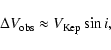 \begin{displaymath}%
\Delta V_{\rm obs} \approx V_{\rm Kep} \sin i,
\end{displaymath}