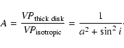 \begin{displaymath}%
A={{\it VP} _{\rm thick\ disk}\over {\it VP} _{\rm isotropic}}
= {1\over a^2+\sin^2 i}\cdot
\end{displaymath}