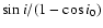 $\sin i/ (1 - \cos i_{0})$