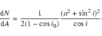\begin{displaymath}%
{{\rm d}N\over {\rm d}A}= {1\over 2(1 - \cos i_0)}
{ (a^2+\sin^2 i)^{2}\over {\cos i}}\cdot
\end{displaymath}