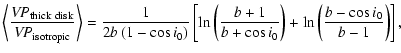 $\displaystyle %
\left\langle {{\it VP}_{\rm thick\ disk}\over {\it VP}_{\rm iso...
...over b+\cos i_0 }\right)
+
\ln \left( { b - \cos i_0 \over b-1}\right) \right],$