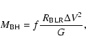 \begin{displaymath}%
M_{\rm BH}=f{\ R_{\rm BLR} \Delta V^2 \over G},
\end{displaymath}