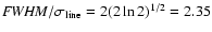 ${\it FWHM}/\sigma_{\rm line} = 2 (2 \ln 2)^{1/2} = 2.35$