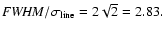 ${\it FWHM}/\sigma_{\rm line} = 2\sqrt{2}=2.83.$