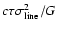 $c\tau \sigma_{\rm line}^2/G$