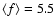 $\langle f \rangle = 5.5$